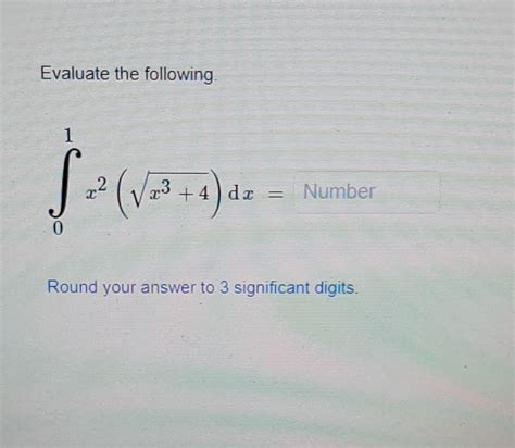 Solved Evaluate The Following X X Dx Round Your Chegg