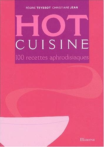 Hot Kitchen Recipes Aphrodisiacs Jean Christiane Very Good