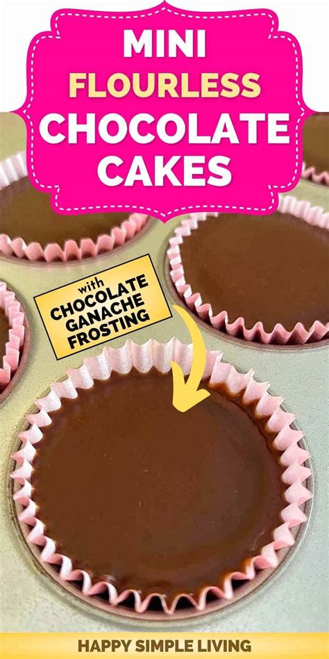 Mini Flourless Chocolate Cakes With Ganache Frosting Happy Simple Living