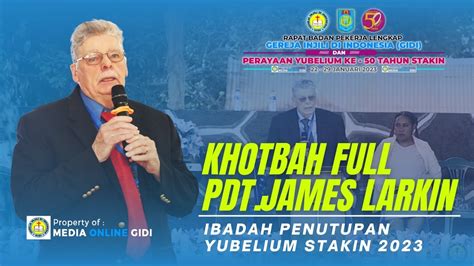 Khotbah Full Pdt James Larkin Ibadah Penutupan Yubelium Stakin