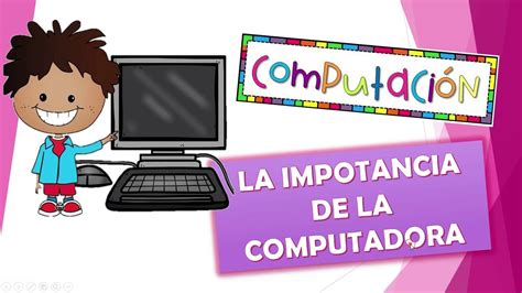 Por Qu Es Importante La Computadora En Nuestra Vida Valetry