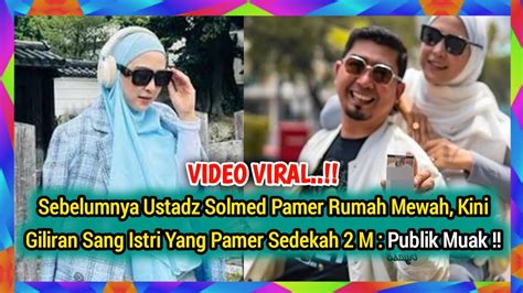 Sebelumnya Ustadz Solmed Pamer Rumah Mewah Kini Giliran Sang Istri