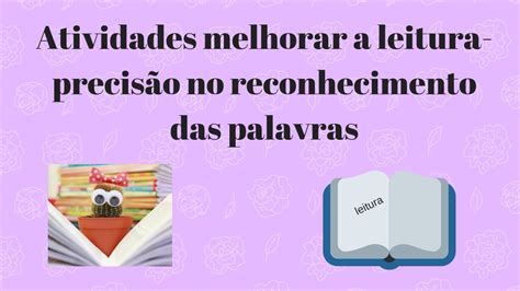 Atividades Para Melhorar A Qualidade Da Leitura De Uma Criança Youtube