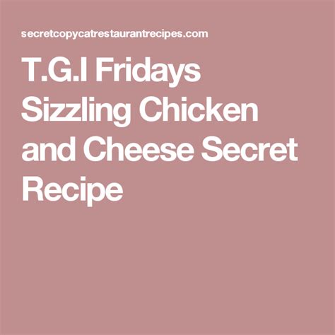 Tgi Fridays Sizzling Chicken And Cheese Secret Recipe Recipe Secret