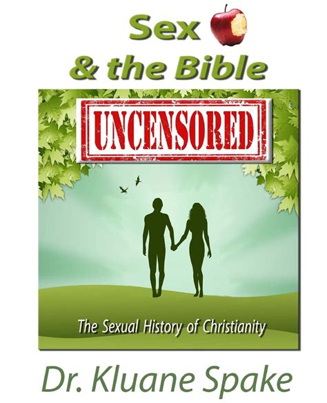 Sex The Bible Uncensored The Sexual History Of Christianity Spake Dr Kluane