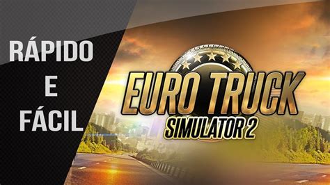 COMO BAIXAR E INSTALAR EURO TRUCK SIMULATOR 2 SEM PROGRAMAS YouTube