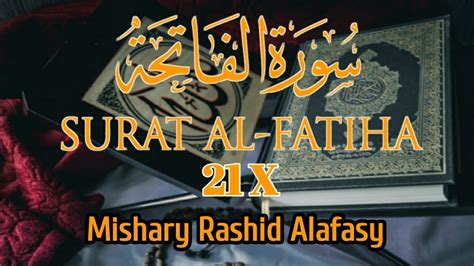 Surat Alfatihah Surah Al Fatihah 21x The Opener Mishary Rasyid Youtube