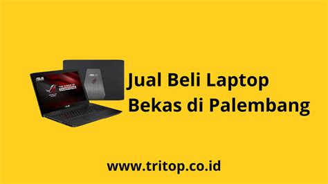 Tips Jual Beli Laptop Bekas Di Palembang Tritop