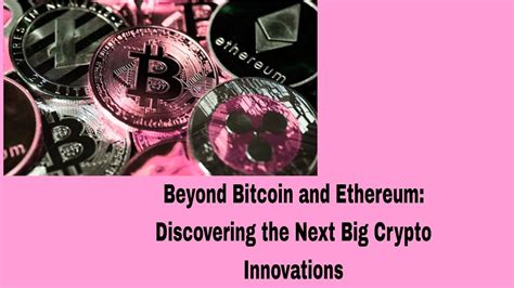 Beyond Bitcoin And Ethereum Discovering The Next Big Crypto