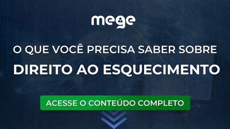 O Que Voc Precisa Saber Sobre Direito Ao Esquecimento Blog Do Mege