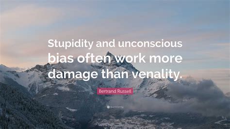 Bertrand Russell Quote Stupidity And Unconscious Bias Often Work More