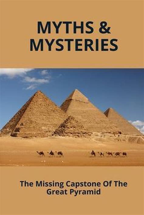 Myths Mysteries The Missing Capstone Of The Great Pyramid Grover