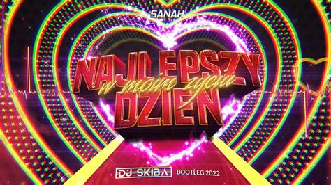 sanah najlepszy dzień w moim życiu DJ SKIBA BOOTLEG 2022 YouTube