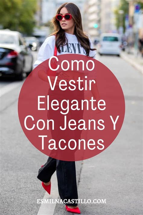 Como Vestir Elegante Con Jeans Y Tacones Jeans Y Tacones Como