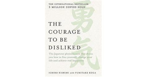 The Courage To Be Disliked By Ichiro Kishimi