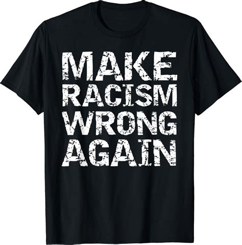 Anti Racist Quote Liberal Joke T Make Racism Wrong Again T Shirt Uk Fashion