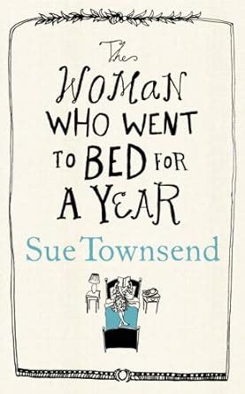 The Woman Who Went To Bed For A Year Sue Townsend