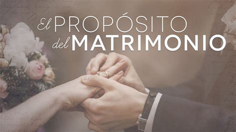 Cual Es El Prop Sito Del Matrimonio Seg N La Biblia