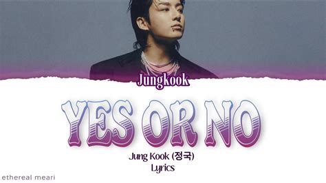 Jung Kook 정국 Yes Or No Lyrics Eng Youtube