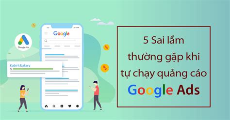 Cảnh Báo 5 Sai Lầm Khi Chạy Quảng Cáo Google Ads