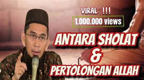 ANTARA SHOLAT DAN PERTOLONGAN ALLAH CERAMAH VIRAL Ust ADI HIDAYAT