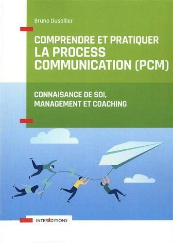 Comprendre Et Pratiquer La Process Communication PCM Un Outil