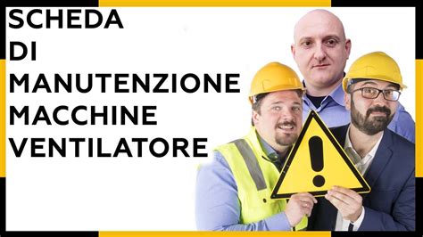 Scheda Di Manutenzione Macchine Ventilatore Youtube