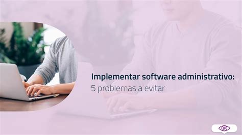 Implementar Software Administrativo 5 Problemas A Evitar