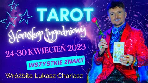 Horoskop tygodniowy 24 30 kwiecień 2023 r Tarotowe czytanie dla