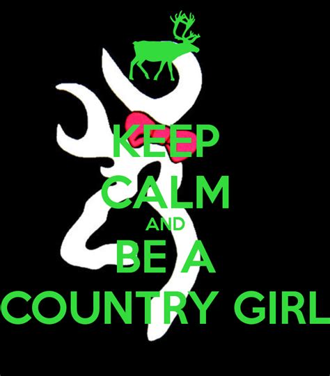 Keep Calm And Be Country Keep Calm And Be A Country Girl With Images