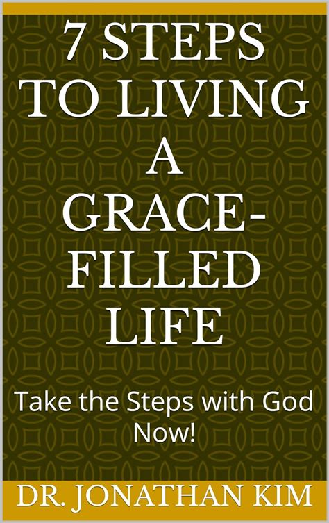 7 Steps To Living A Grace Filled Life Take The Steps With God Now