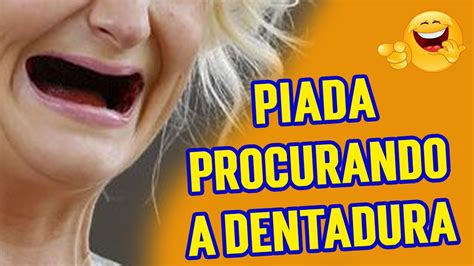 Piada Procurando A Dentadura Muitas Engra Adas Ri Muito Hehehe Youtube