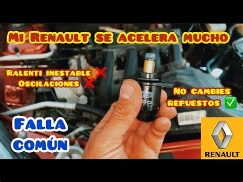 Mi Renault Se Acelera Ralent Inestable Motor K M Youtube