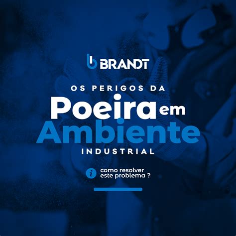 Os Perigos Da Poeira Em Ambientes Industriais