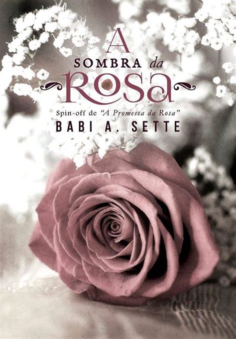 RESENHA A SOMBRA DA ROSA SPIN OFF DE A PROMESSA DA ROSA DE BABI A