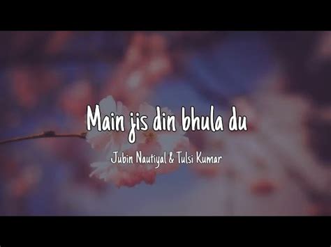 Main Jis Din Bhula Du Lyrics Jubin Nautiyal Ft Tulsi Kumar Youtube