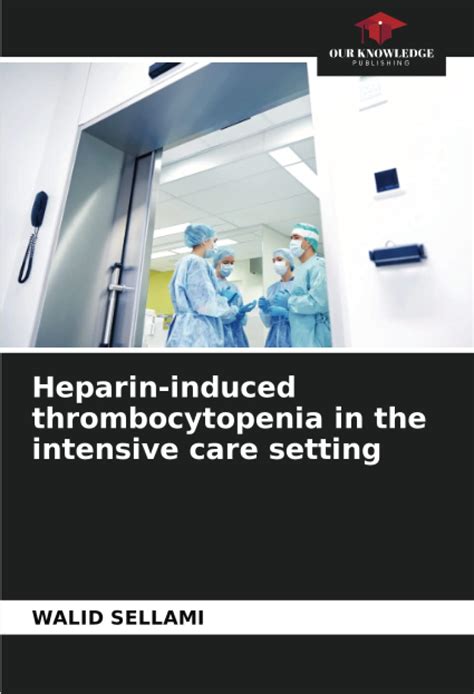 Heparin Induced Thrombocytopenia In The Intensive Care Setting Sellami Walid 9786205222829