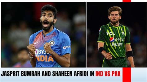 Jasprit Nd Shaheen Afridi In Ind Vs Pak