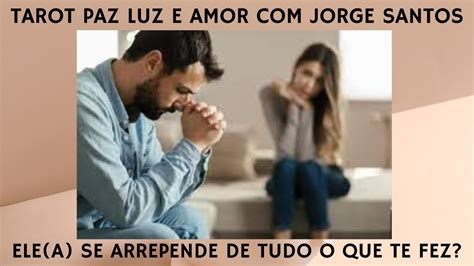 ELE A SE ARREPENDE DE TUDO O QUE TE FEZ TAROT PAZ LUZ E AMOR