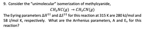 Solved Consider The Unimolecular Isomerization Of Methylcyanide