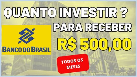 QUANTO INVESTIR NO BANCO DO BRASIL PRA RECEBER R 500 MENSAIS YouTube