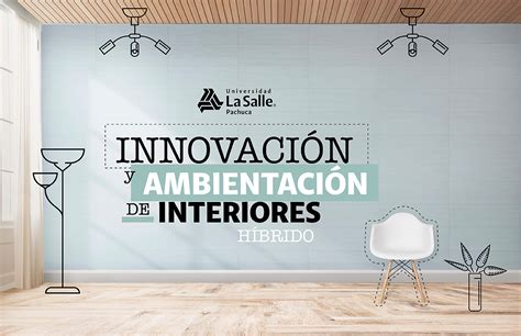 Diplomado Innovación y Ambientación de Interiores Universidad La