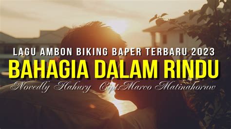 Lagu Ambon Terbaru Biking Baper Bahagia Dalam Rindu By Novedly