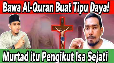 Murtadin Bawa Al Quran Untuk Tipu Daya Murrtad Itu Ikut Isa Almasih