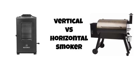 Vertical Vs Horizontal Pellet Smokers Which One Should You Buy All