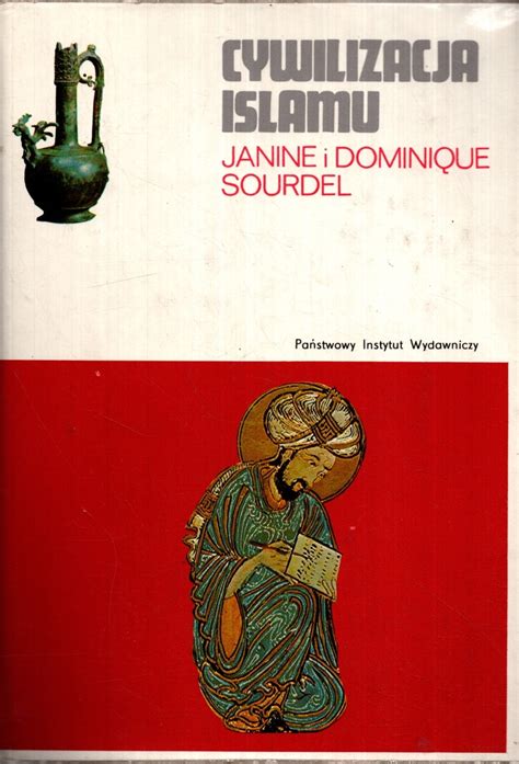 Cywilizacja Islamu Janine I Dominique Sourdel