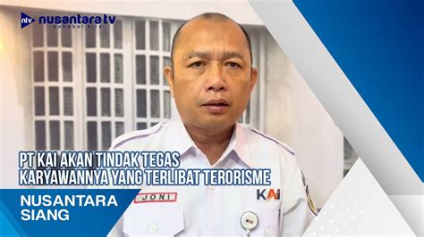 Pt Kai Akan Tindak Tegas Karyawannya Yang Terlibat Terorisme Youtube