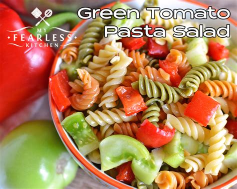 Green Tomato Pasta Salad - My Fearless Kitchen