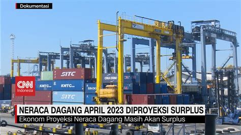 Neraca Dagang April Diproyeksi Surplus Youtube