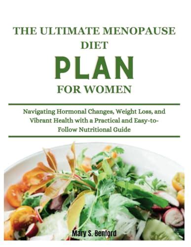 The Ultimate Menopause Diet Plan for Women: Navigating Hormonal Changes, Weight Loss, and ...